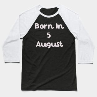 Born In 5 August Baseball T-Shirt